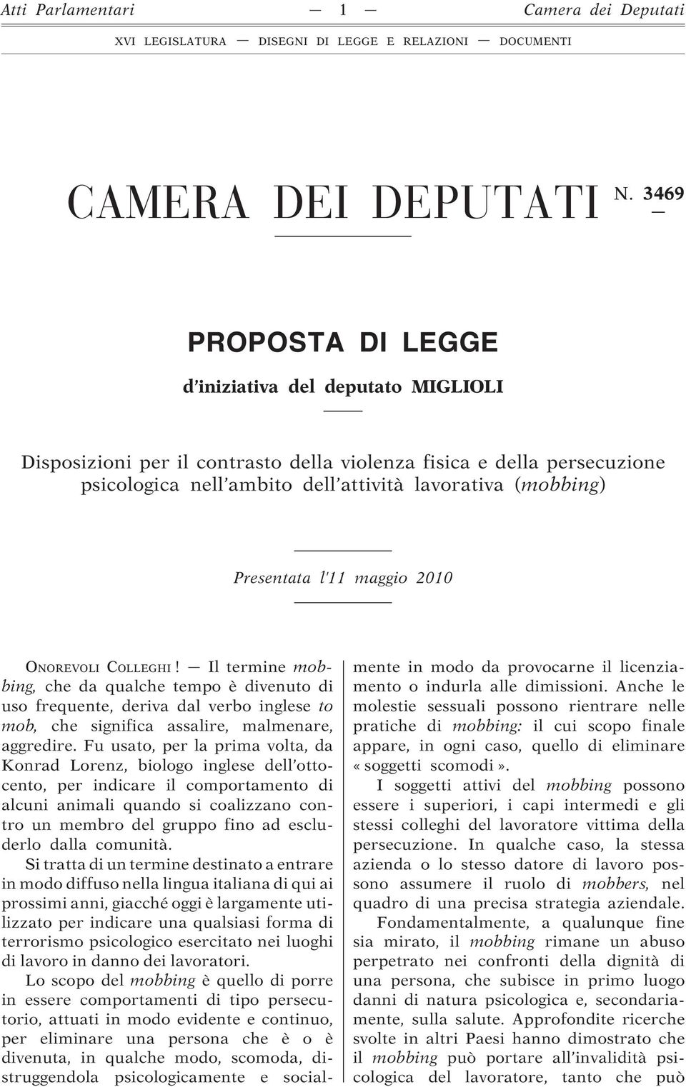 Presentata l 11 maggio 2010 ONOREVOLI COLLEGHI! Il termine mobbing, che da qualche tempo è divenuto di uso frequente, deriva dal verbo inglese to mob, che significa assalire, malmenare, aggredire.