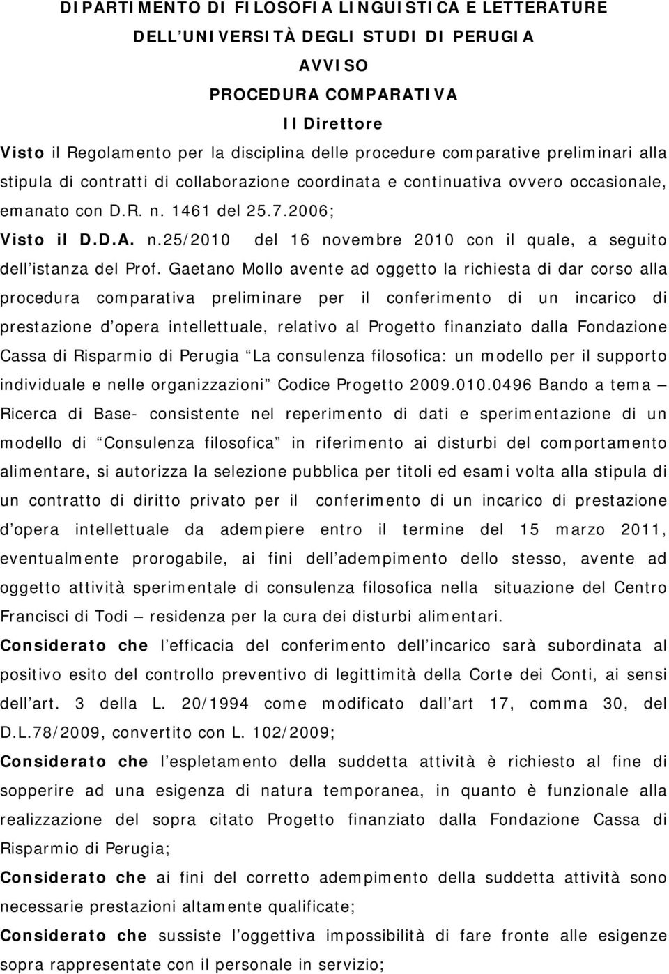 Gaetano Mollo avente ad oggetto la richiesta di dar corso alla procedura comparativa preliminare per il conferimento di un incarico di prestazione d opera intellettuale, relativo al Progetto