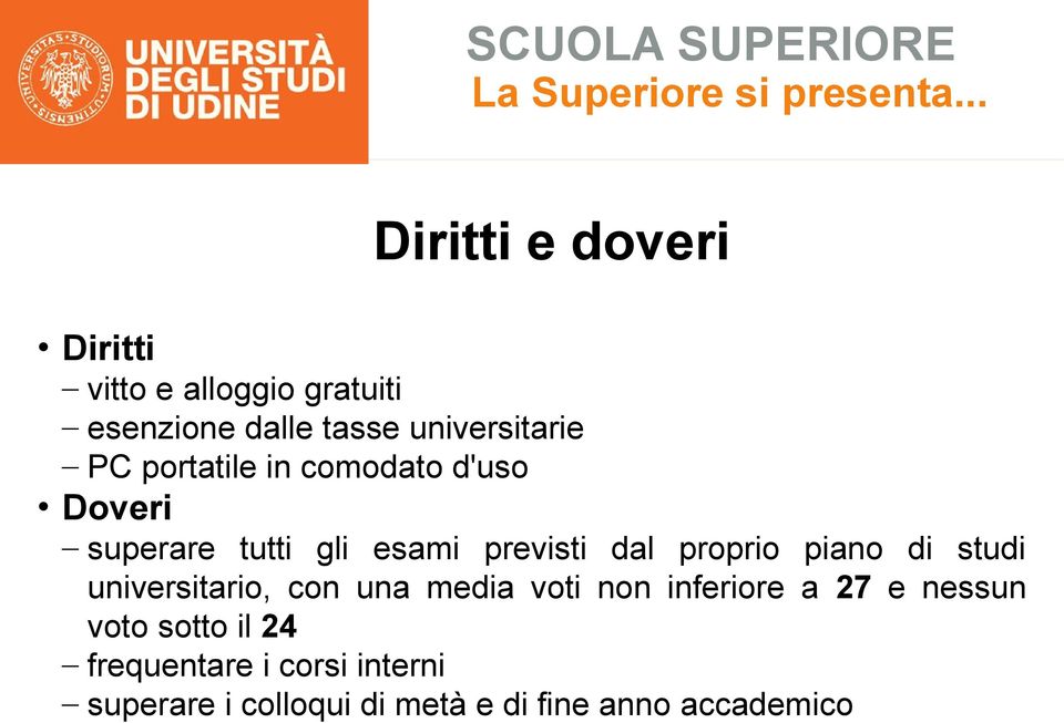 piano di studi universitario, con una media voti non inferiore a 27 e nessun voto