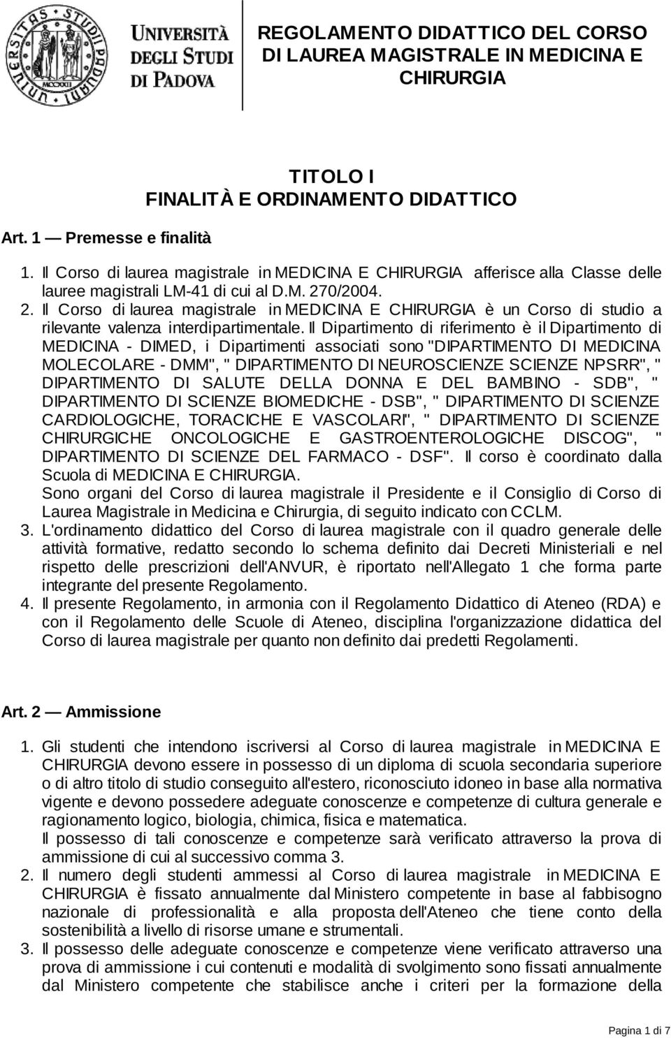 0/2004. 2. Il Corso di laurea magistrale in MEDICINA E CHIRURGIA è un Corso di studio a rilevante valenza interdipartimentale.