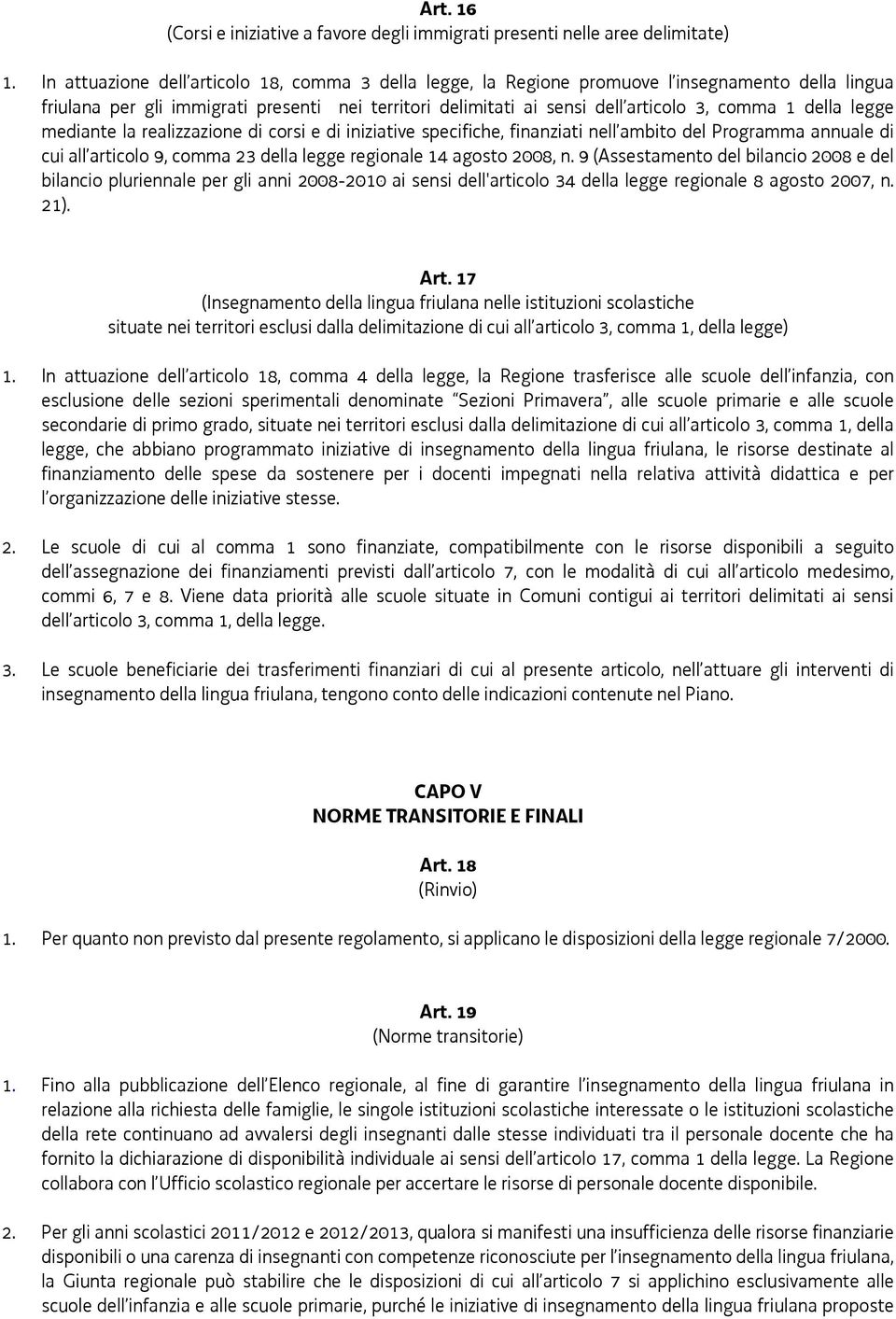 della legge mediante la realizzazione di corsi e di iniziative specifiche, finanziati nell ambito del Programma annuale di cui all articolo 9, comma 23 della legge regionale 14 agosto 2008, n.