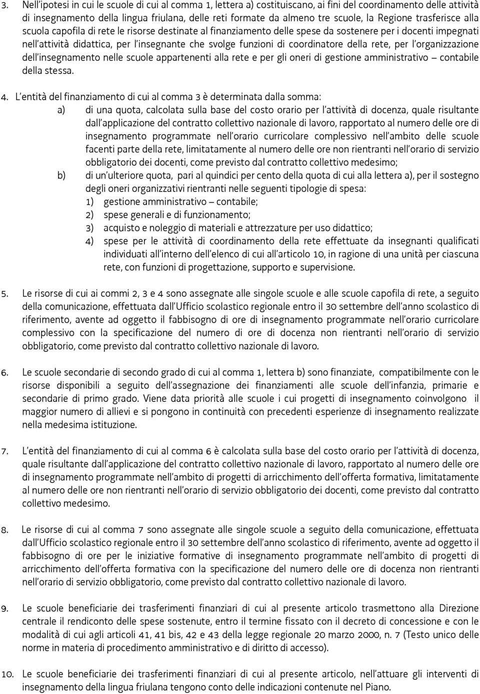 funzioni di coordinatore della rete, per l organizzazione dell insegnamento nelle scuole appartenenti alla rete e per gli oneri di gestione amministrativo contabile della stessa. 4.