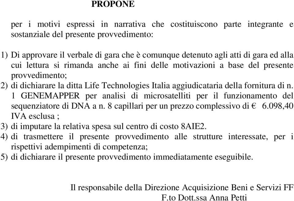 1 GENEMAPPER per analisi di microsatelliti per il funzionamento del sequenziatore di DNA a n. 8 capillari per un prezzo complessivo di 6.