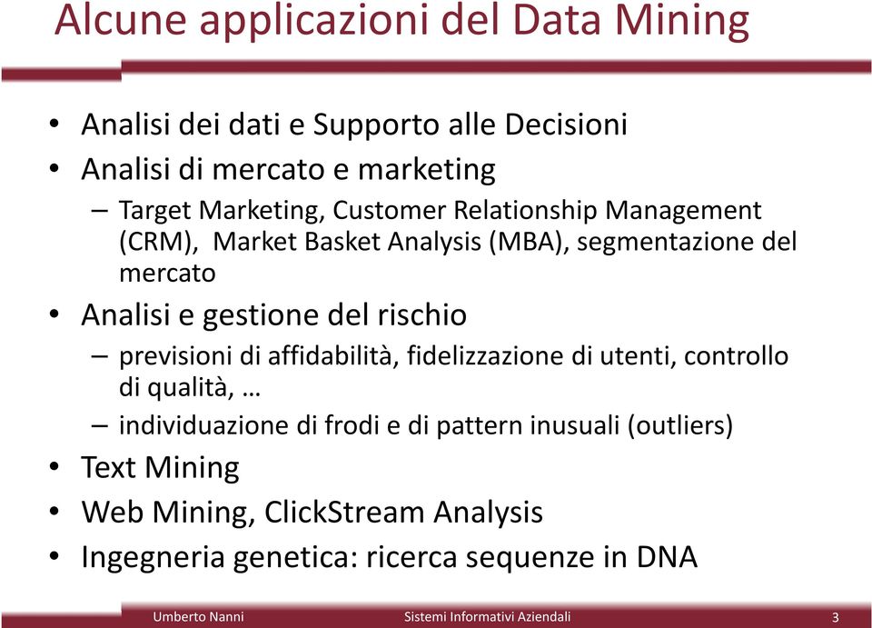 gestione del rischio previsioni di affidabilità, fidelizzazione di utenti, controllo di qualità, individuazione di