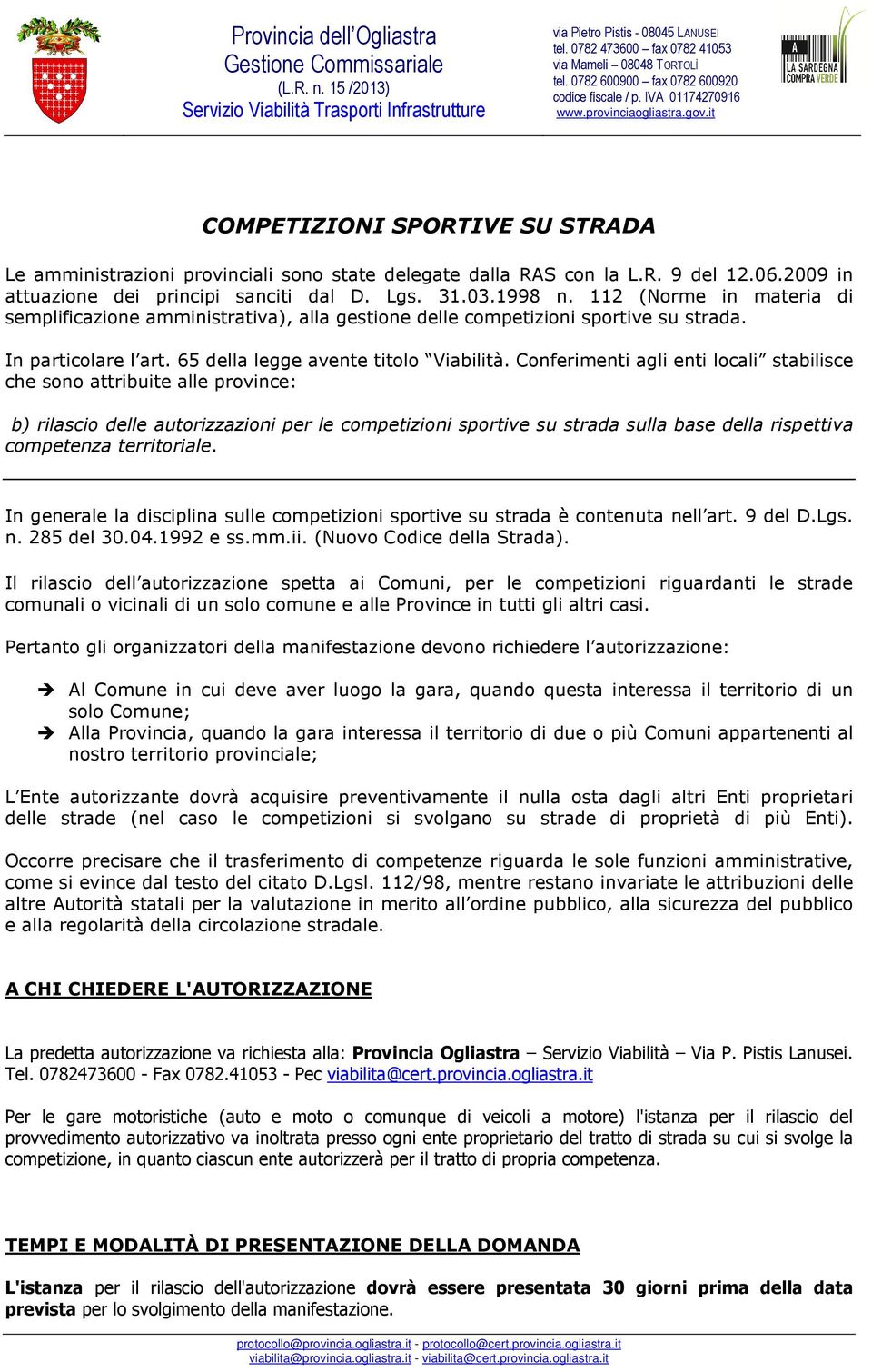 112 (Nrme in materia di semplificazine amministrativa), alla gestine delle cmpetizini sprtive su strada. In particlare l art. 65 della legge avente titl Viabilità.