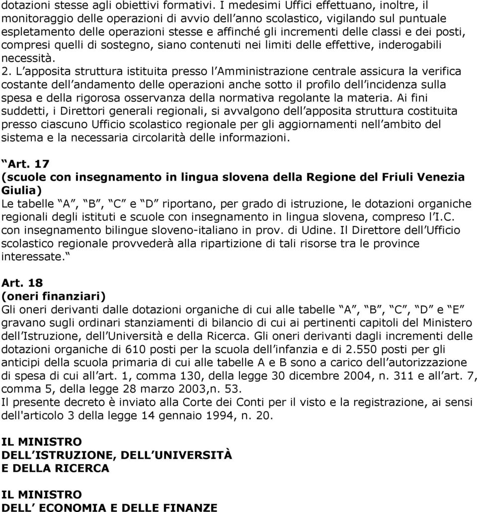 classi e dei posti, compresi quelli di sostegno, siano contenuti nei limiti delle effettive, inderogabili necessità. 2.