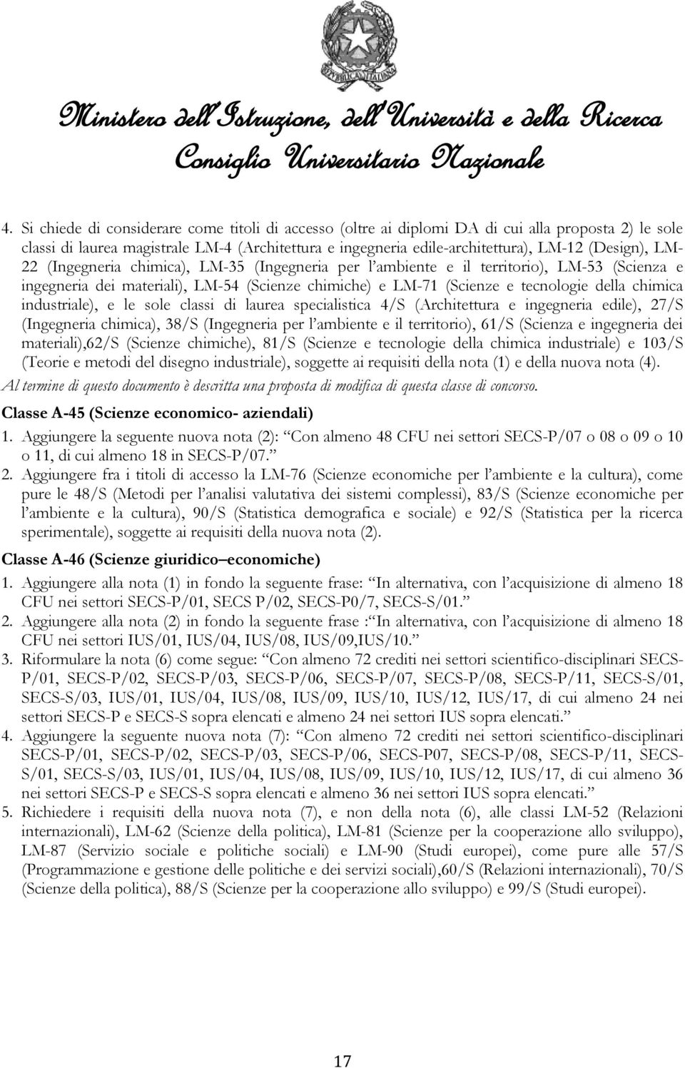 chimica industriale), e le sole classi di laurea specialistica 4/S (Architettura e ingegneria edile), 27/S (Ingegneria chimica), 38/S (Ingegneria per l ambiente e il territorio), 61/S (Scienza e