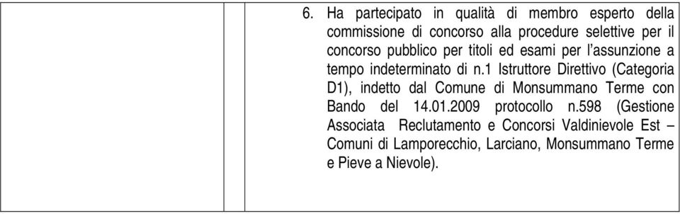 1 Istruttore Direttivo (Categoria D1), indetto dal Comune di Monsummano Terme con Bando del 14.01.