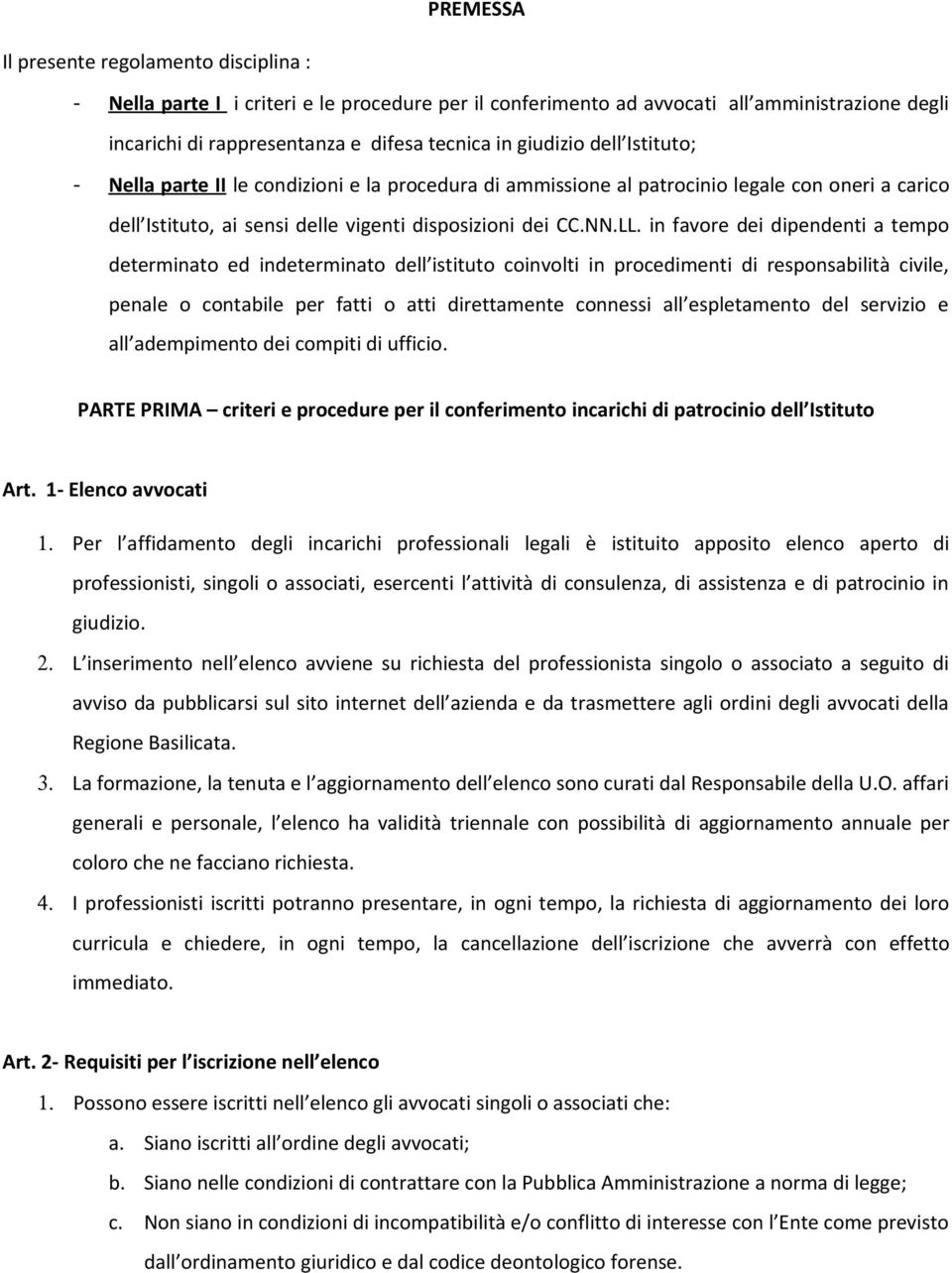 in favore dei dipendenti a tempo determinato ed indeterminato dell istituto coinvolti in procedimenti di responsabilità civile, penale o contabile per fatti o atti direttamente connessi all