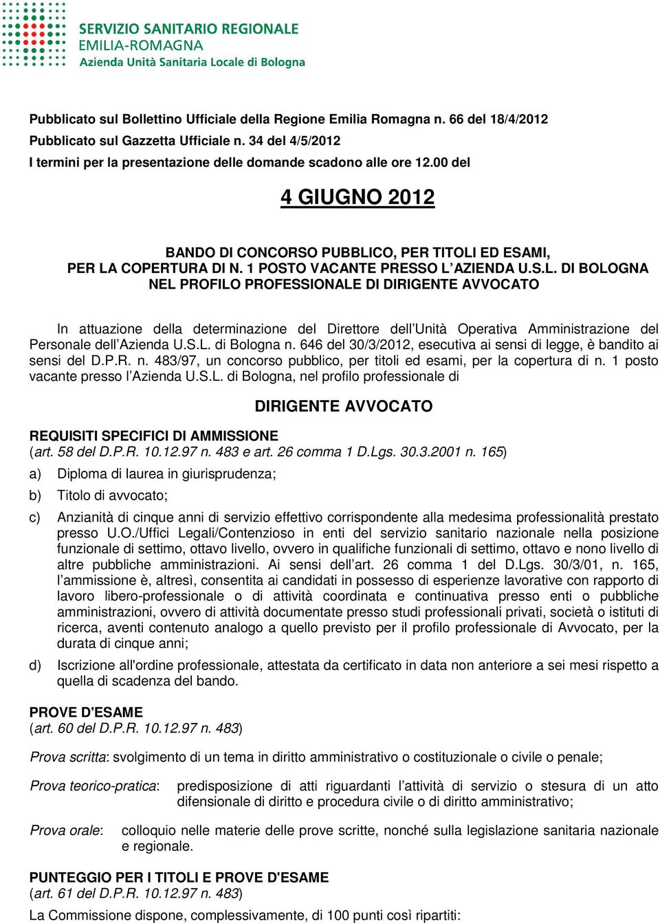 1 POSTO VACANTE PRESSO L AZIENDA U.S.L. DI BOLOGNA NEL PROFILO PROFESSIONALE DI DIRIGENTE AVVOCATO In attuazione della determinazione del Direttore dell Unità Operativa Amministrazione del Personale dell Azienda U.