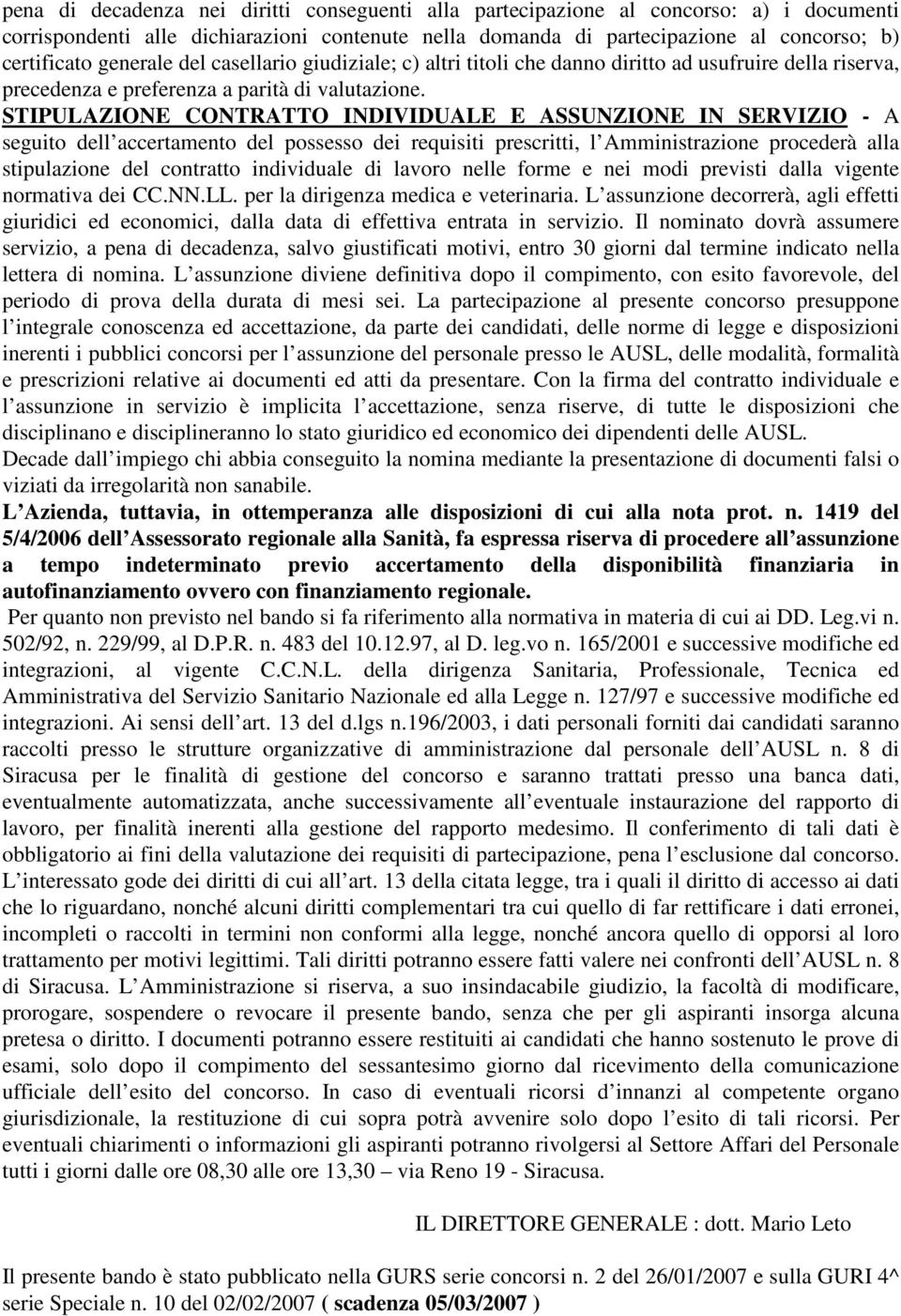 STIPULAZIONE CONTRATTO INDIVIDUALE E ASSUNZIONE IN SERVIZIO - A seguito dell accertamento del possesso dei requisiti prescritti, l Amministrazione procederà alla stipulazione del contratto