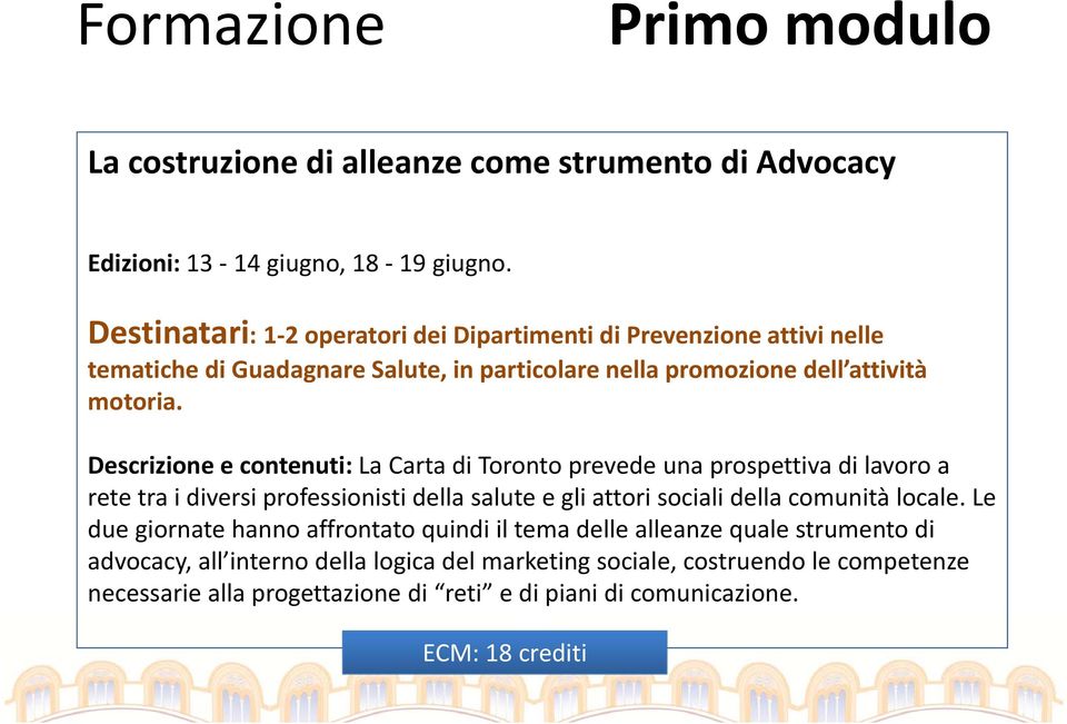 Descrizione e contenuti: La Carta di Toronto prevede una prospettiva di lavoro a rete tra i diversi professionisti della salute e gli attori sociali della comunità locale.