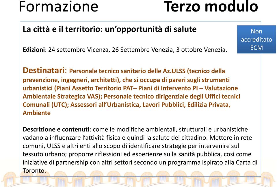 ULSS (tecnico della prevenzione, ingegneri, architetti), che si occupa di pareri sugli strumenti urbanistici (Piani Assetto Territorio PAT Piani di Intervento PI Valutazione Ambientale Strategica