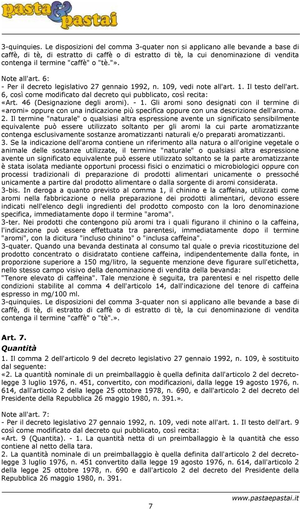 Note all'art. 6: - Per il decreto legislativo 27 gennaio 1992, n. 109, vedi note all'art. 1. Il testo dell'art. 6, così come modificato dal decreto qui pubblicato, così recita: «Art.