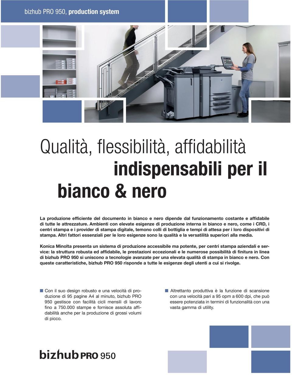 Ambienti con elevate esigenze di produzione interna in bianco e nero, come i CRD, i centri stampa e i provider di stampa digitale, temono colli di bottiglia e tempi di attesa per i loro dispositivi