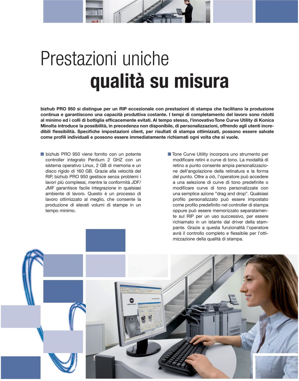 Al tempo stesso, l innovativo Tone Curve Utility di Konica Minolta introduce la possibilità, in precedenza non disponibile, di personalizzazioni, offrendo agli utenti incredibili flessibilità.