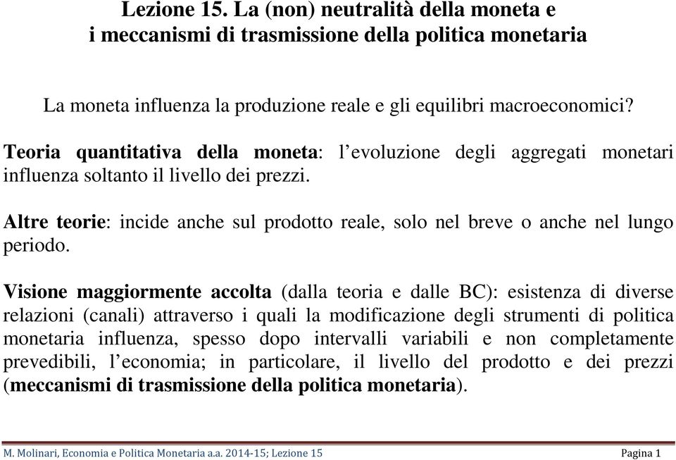 Altre teorie: incide anche sul prodotto reale, solo nel breve o anche nel lungo periodo.