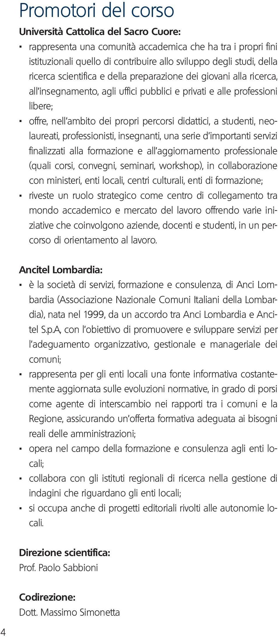 all insegnamento, agli uffici pubblici e privati e alle professioni libere;.