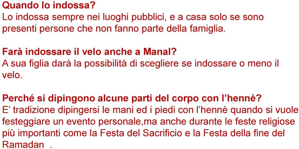 Farà indossare il velo anche a Manal? A sua figlia darà la possibilità di scegliere se indossare o meno il velo.