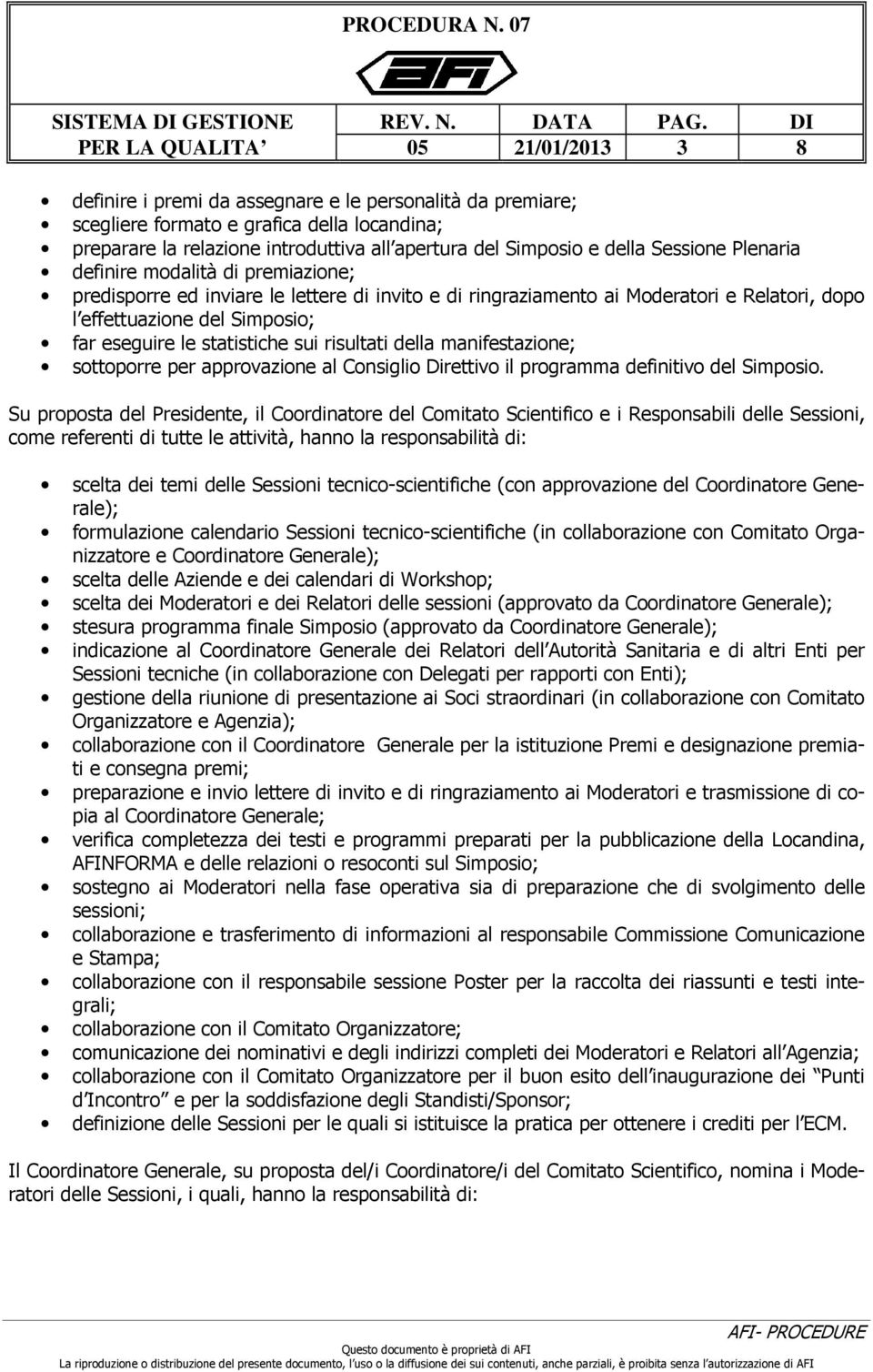 le statistiche sui risultati della manifestazione; sottoporre per approvazione al Consiglio Direttivo il programma definitivo del Simposio.