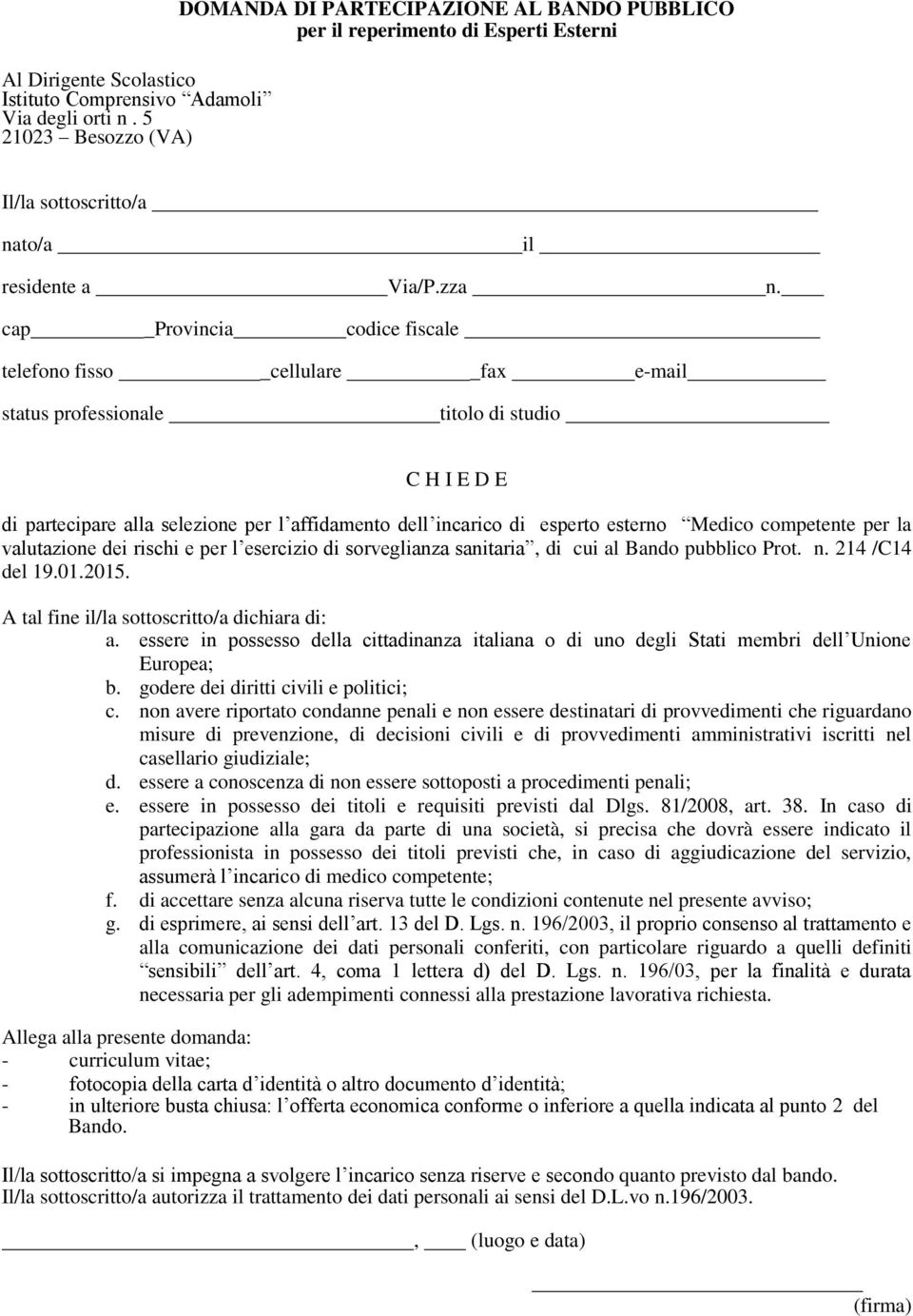 cap _Provincia codice fiscale telefono fisso _cellulare _fax e-mail status professionale titolo di studio C H I E D E di partecipare alla selezione per l affidamento dell incarico di esperto esterno