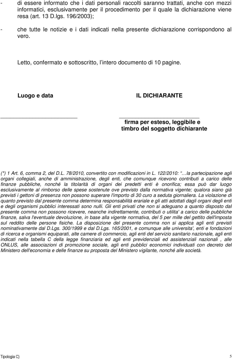 Luogo e data IL DICHIARANTE firma per esteso, leggibile e timbro del soggetto dichiarante (*) 1 Art. 6, comma 2, del D.L. 78/2010, convertito con modificazioni in L.