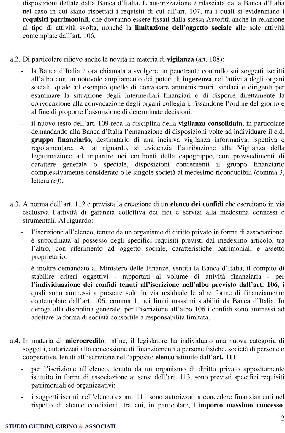 alle sole attività contemplate dall art. 106. a.2. Di particolare rilievo anche le novità in materia di vigilanza (art.