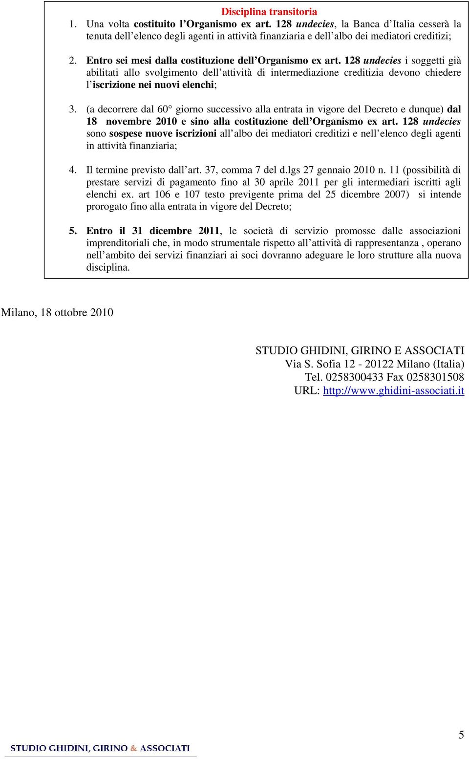 128 undecies i soggetti già abilitati allo svolgimento dell attività di intermediazione creditizia devono chiedere l iscrizione nei nuovi elenchi; 3.