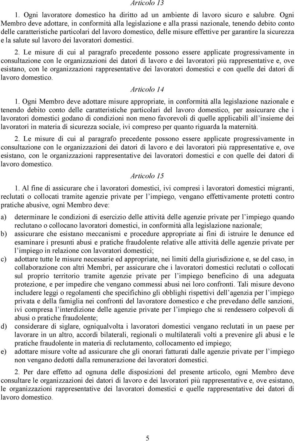 la sicurezza e la salute sul lavoro dei lavoratori domestici. 2.