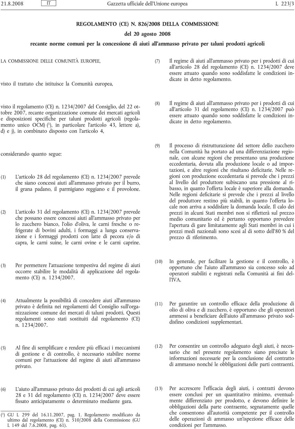 trattato che istituisce la Comunità europea, (7) Il regime di aiuti all ammasso privato per i prodotti di cui all articolo 28 del regolamento (CE) n.