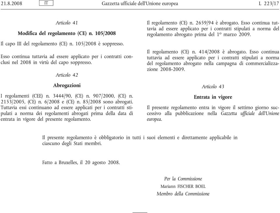 2153/2005, (CE) n. 6/2008 e (CE) n. 85/2008 sono abrogati.