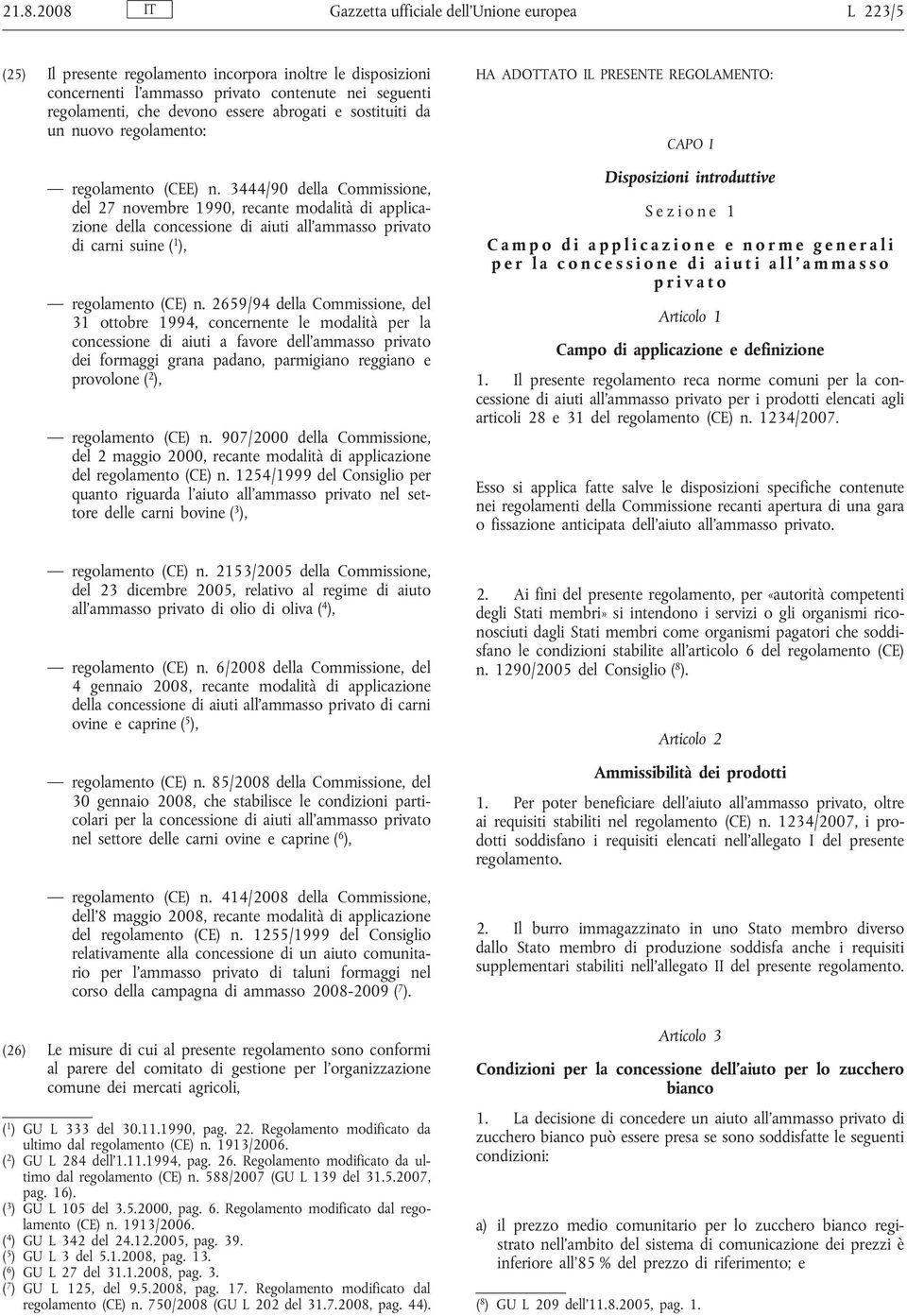 3444/90 della Commissione, del 27 novembre 1990, recante modalità di applicazione della concessione di aiuti all ammasso privato di carni suine ( 1 ), regolamento (CE) n.