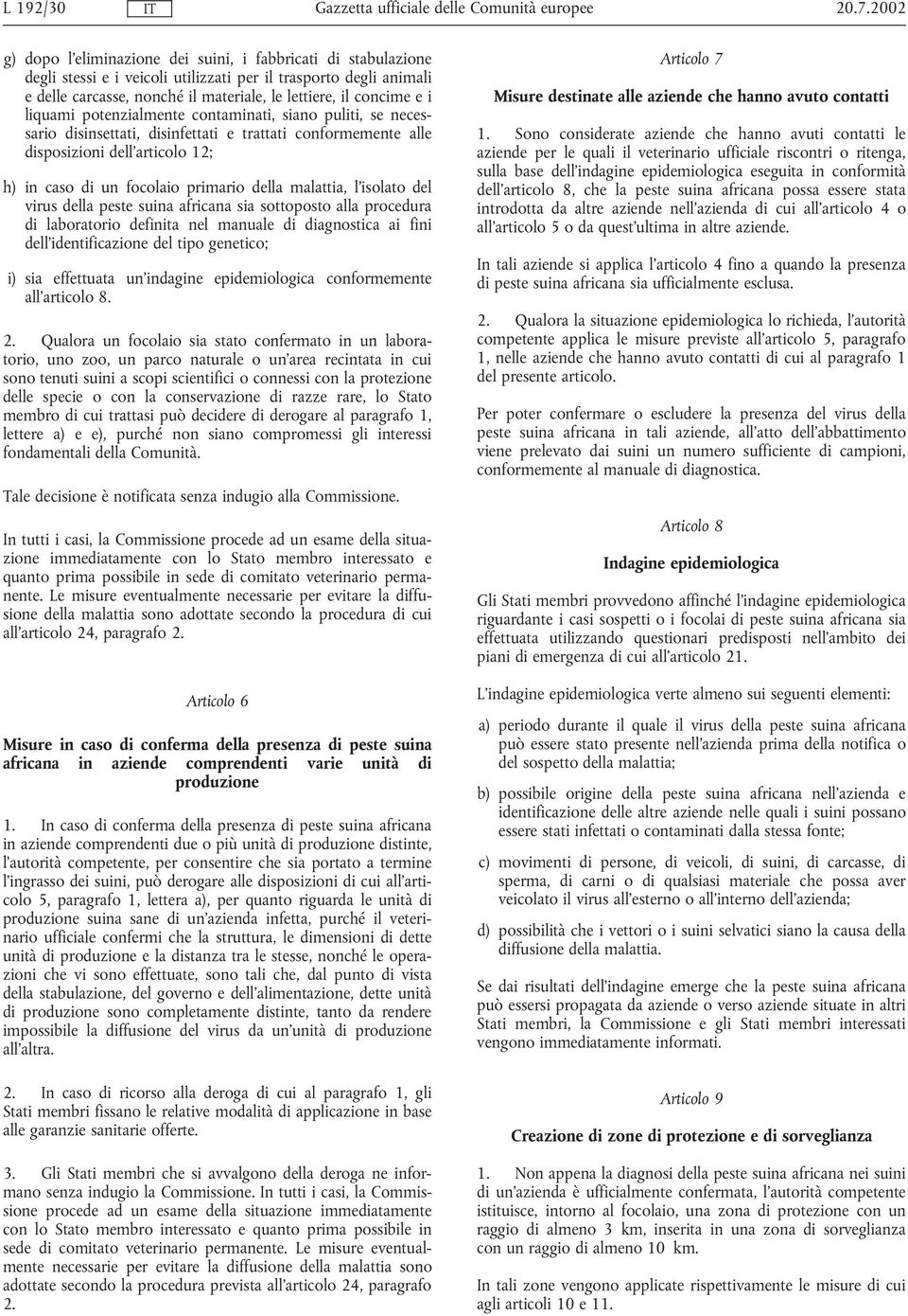 i liquami potenzialmente contaminati, siano puliti, se necessario disinsettati, disinfettati e trattati conformemente alle disposizioni dell articolo 12; h) in caso di un focolaio primario della