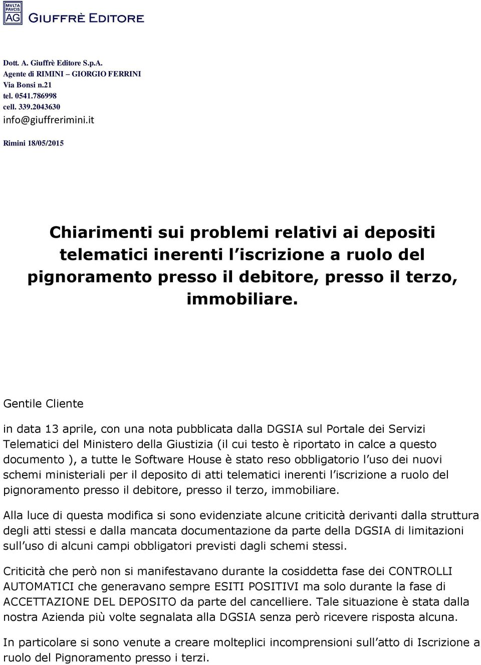 Gentile Cliente in data 13 aprile, cn una nta pubblicata dalla DGSIA sul Prtale dei Servizi Telematici del Minister della Giustizia (il cui test è riprtat in calce a quest dcument ), a tutte le