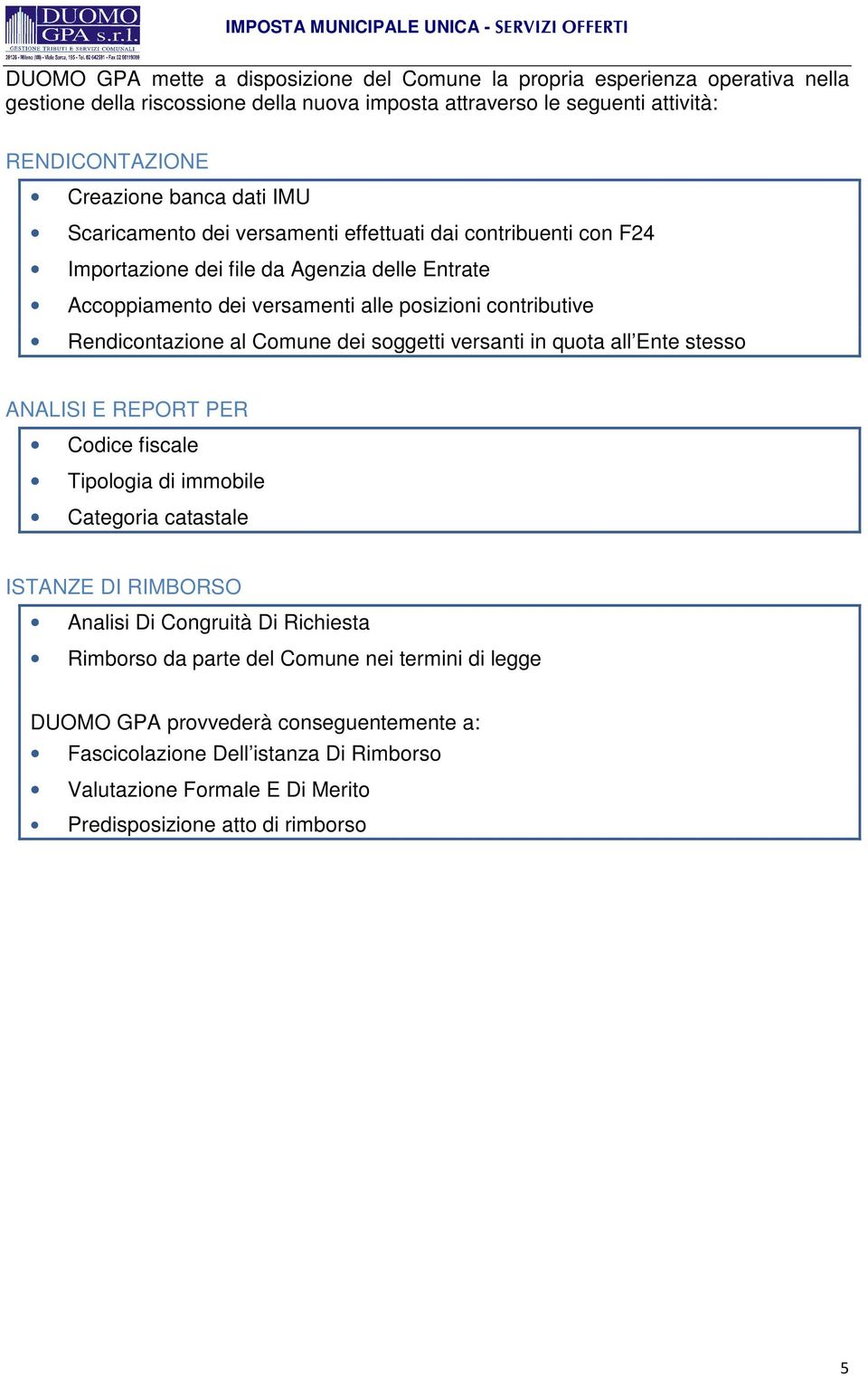 al Comune dei soggetti versanti in quota all Ente stesso ANALISI E REPORT PER Codice fiscale Tipologia di immobile Categoria catastale ISTANZE DI RIMBORSO Analisi Di Congruità Di Richiesta