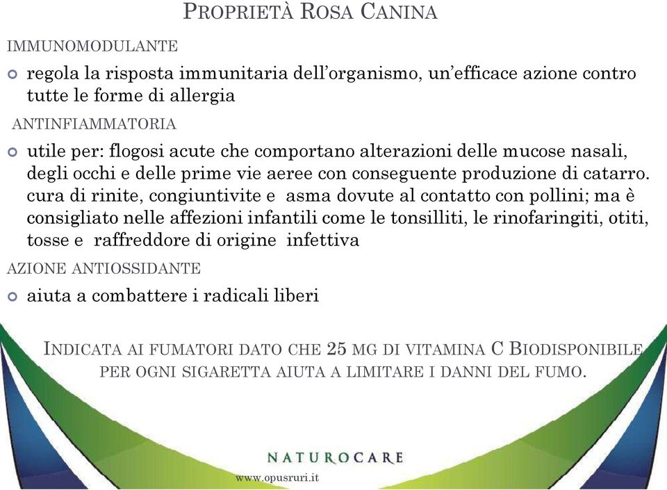 cura di rinite, congiuntivite e asma dovute al contatto con pollini; ma è consigliato nelle affezioni infantili come le tonsilliti, le rinofaringiti, otiti, tosse e