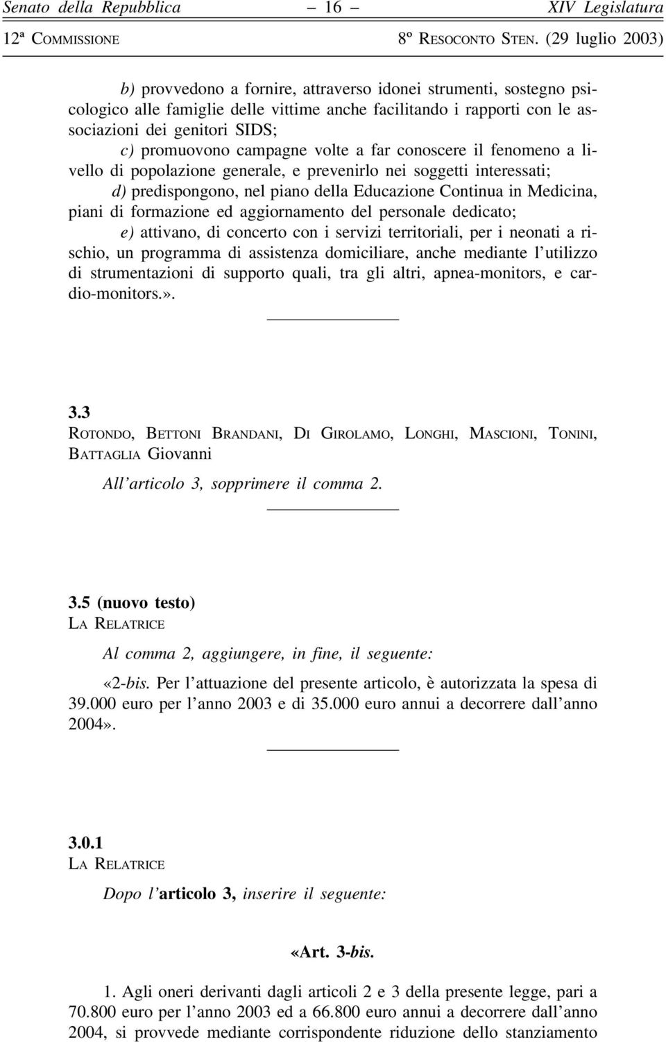 aggiornamento del personale dedicato; e) attivano, di concerto con i servizi territoriali, per i neonati a rischio, un programma di assistenza domiciliare, anche mediante l utilizzo di strumentazioni