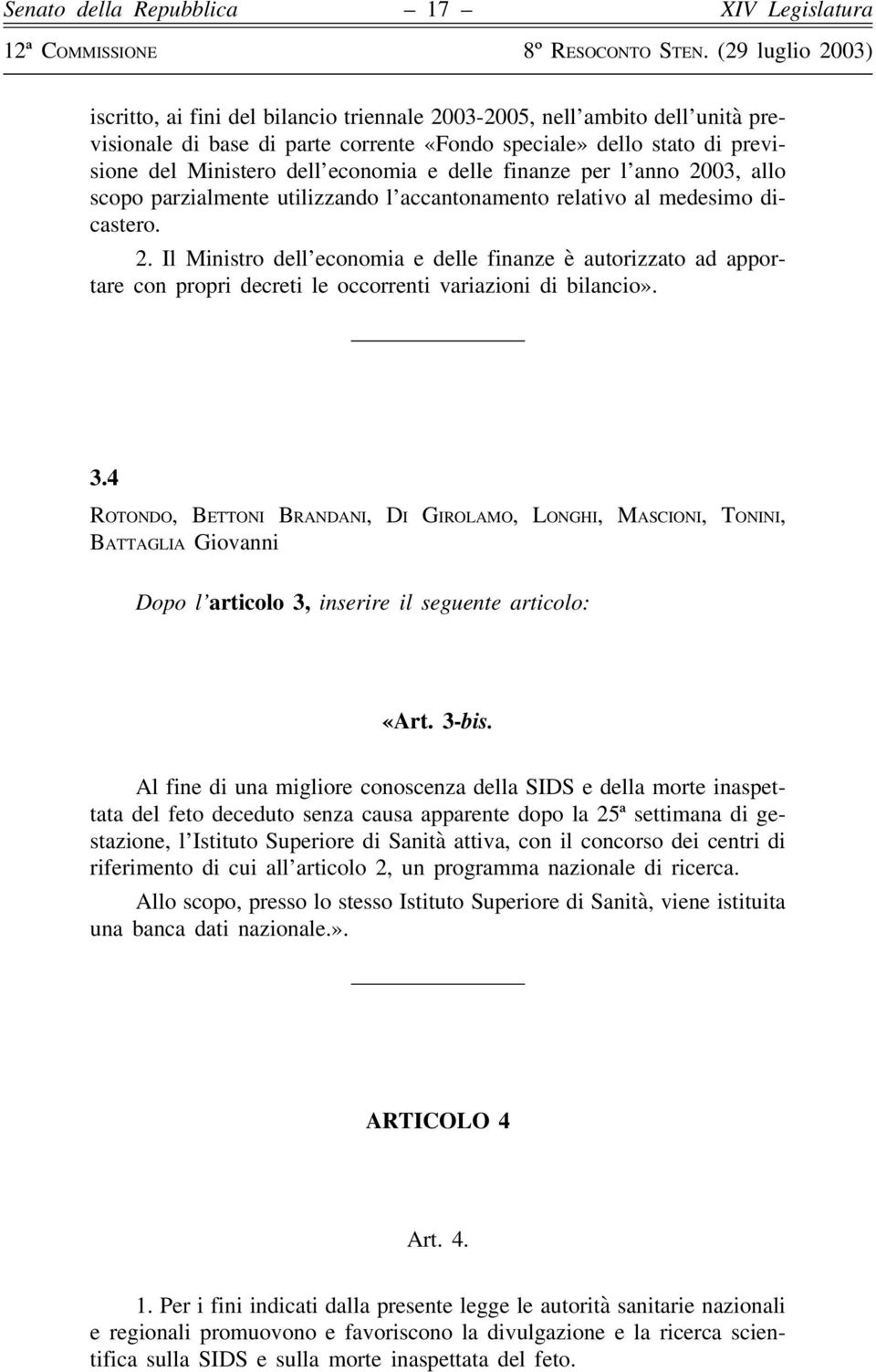 3.4 Rotondo, Bettoni Brandani, Di Girolamo, Longhi, Mascioni, Tonini, Battaglia Giovanni Dopo l articolo 3, inserire il seguente articolo: «Art. 3-bis.