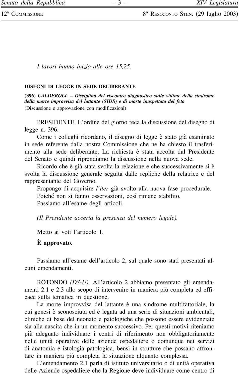 L ordine del giorno reca la discussione del disegno di legge n. 396.