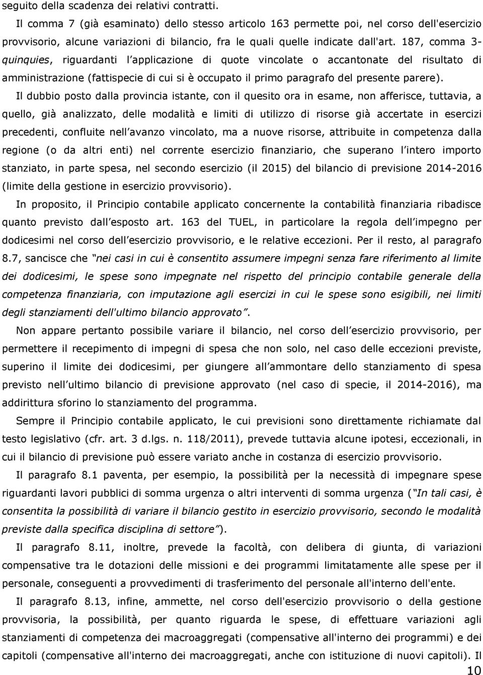 187, comma 3- quinquies, riguardanti l applicazione di quote vincolate o accantonate del risultato di amministrazione (fattispecie di cui si è occupato il primo paragrafo del presente parere).