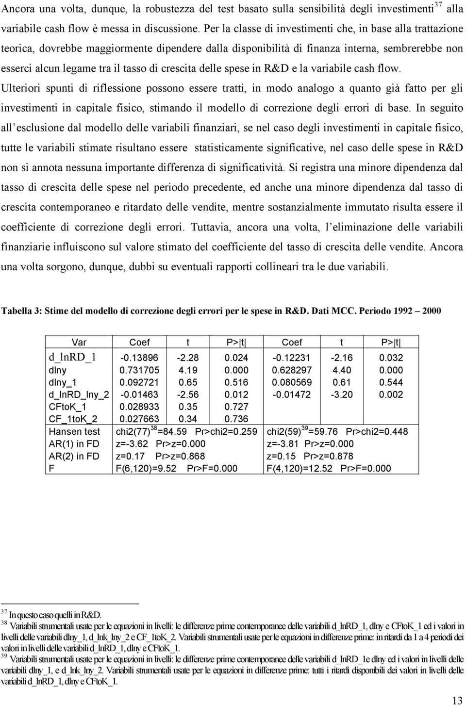 spese in &D e la variabile cash flow.