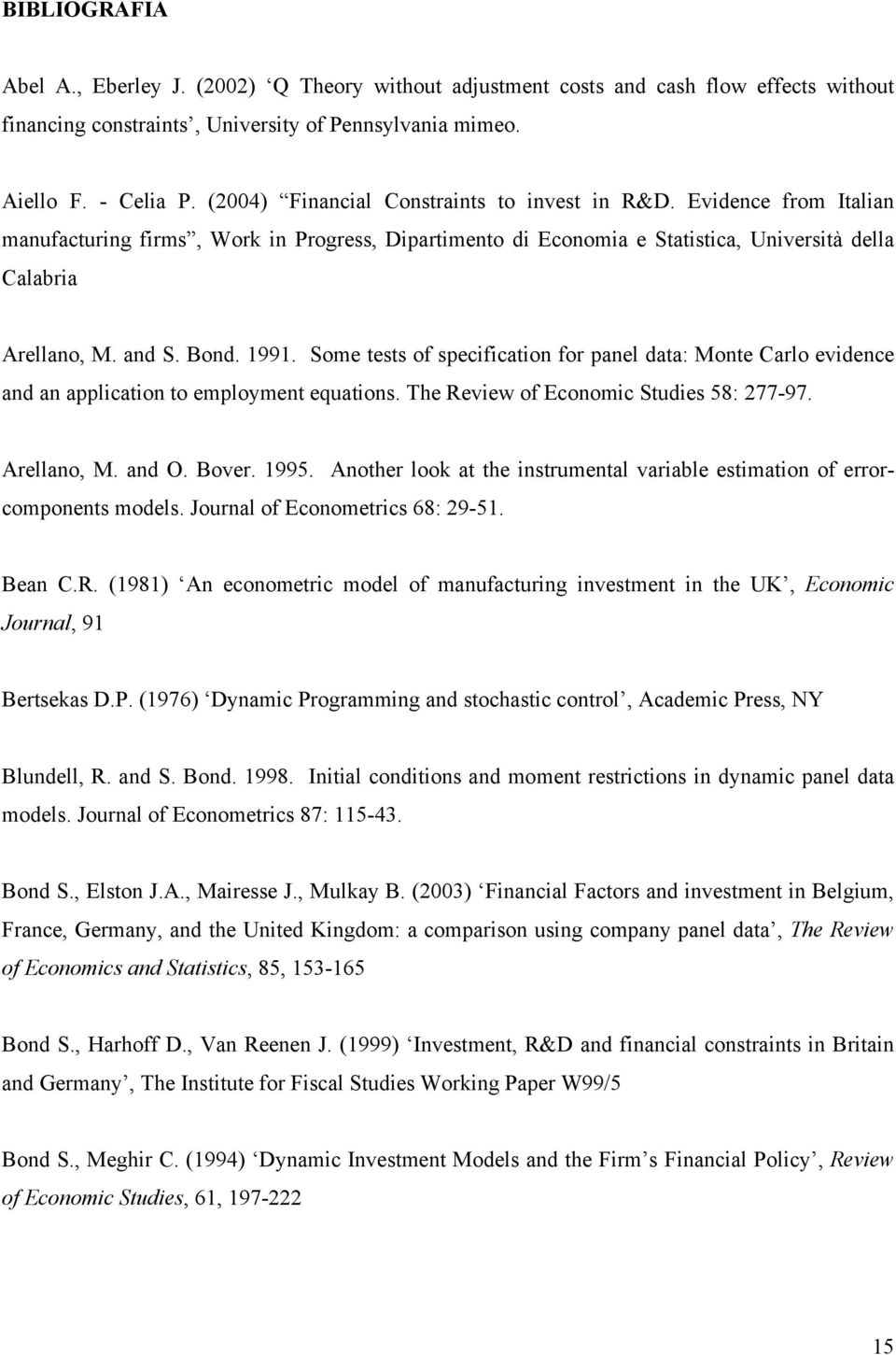 Some ess of specificaion for panel daa: Mone Carlo evidence and an applicaion o employmen equaions. The eview of Economic Sudies 58: 77-97. Arellano, M. and O. Bover. 995.