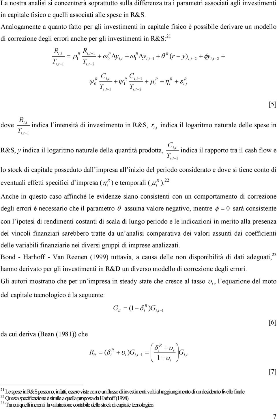 + µ + ηi ε T T + [5] dove indica l inensià di invesimeno in &S, i T r, indica il logarimo naurale delle spese in &S, y indica il logarimo naurale della quanià prodoa, C T indica il rapporo ra il cash