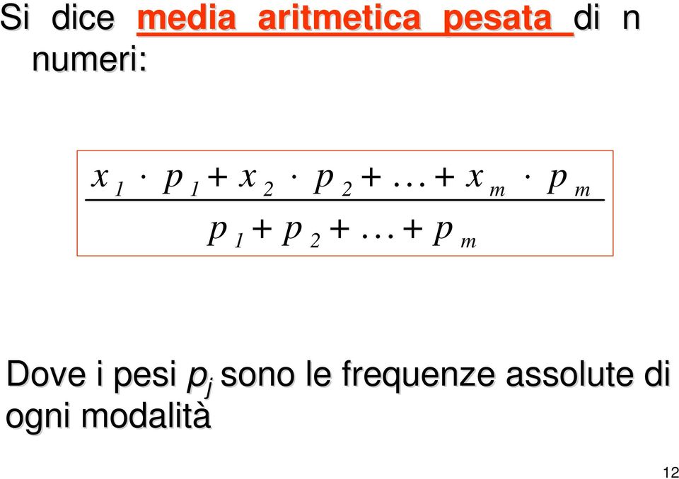 ..+ p 1 1 2 2 m m 1 2 m Dove i pesi p j