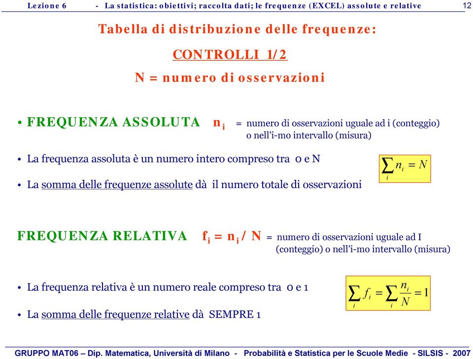 dellefrequenzeassolute dà lnumerototale d osservazon n = N FREQUENZA RELATIVA f = n / N = numerod osservazon uguale ad I (conteggo) o nell -mo ntervallo(msura) La