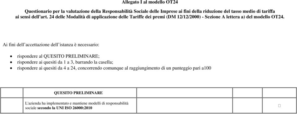 Ai fini dell accettazione dell istanza è necessario: rispondere al QUESITO PRELIMINARE; rispondere ai quesiti da 1 a 3, barrando la casella; rispondere ai