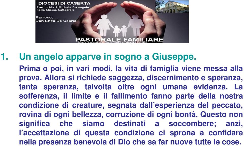 La sofferenza, il limite e il fallimento fanno parte della nostra condizione di creature, segnata dall esperienza del peccato, rovina di ogni