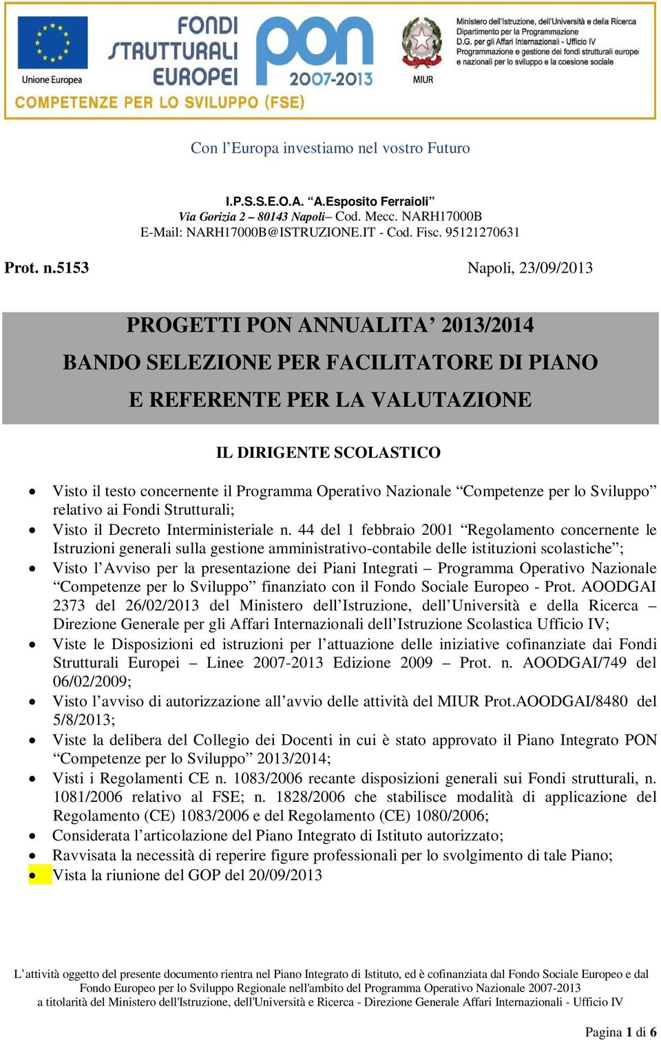 Operativo Nazionale Competenze per lo Sviluppo relativo ai Fondi Strutturali; Visto il Decreto Interministeriale n.