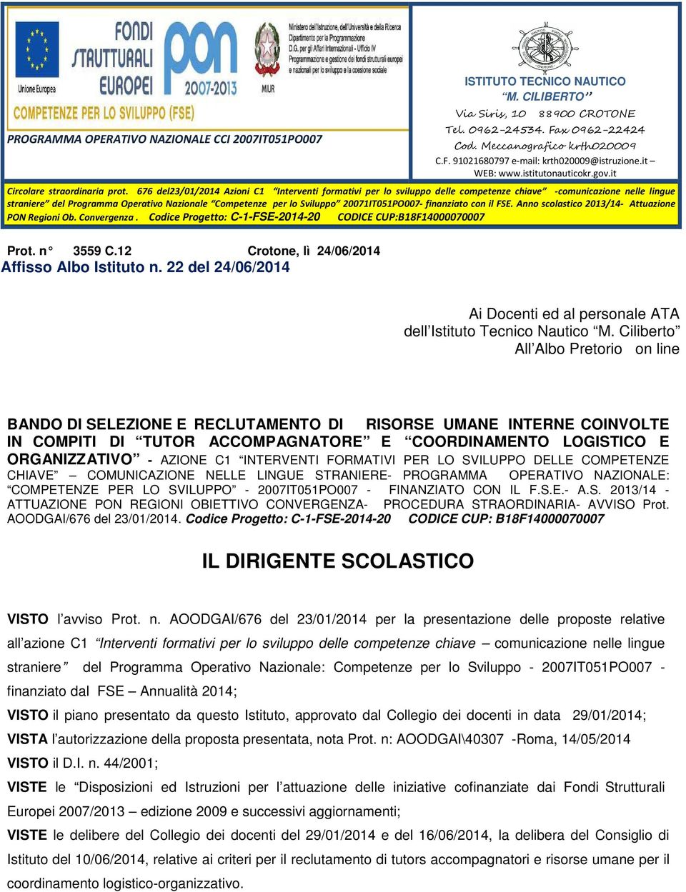 071IT051PO007- finanziato con il FSE. Anno scolastico 13/14- Attuazione PON Regioni Ob. Convergenza. Codice Progetto: C-1-FSE-14- CODICE CUP:B18F14000070007 Prot. n 3559 C.