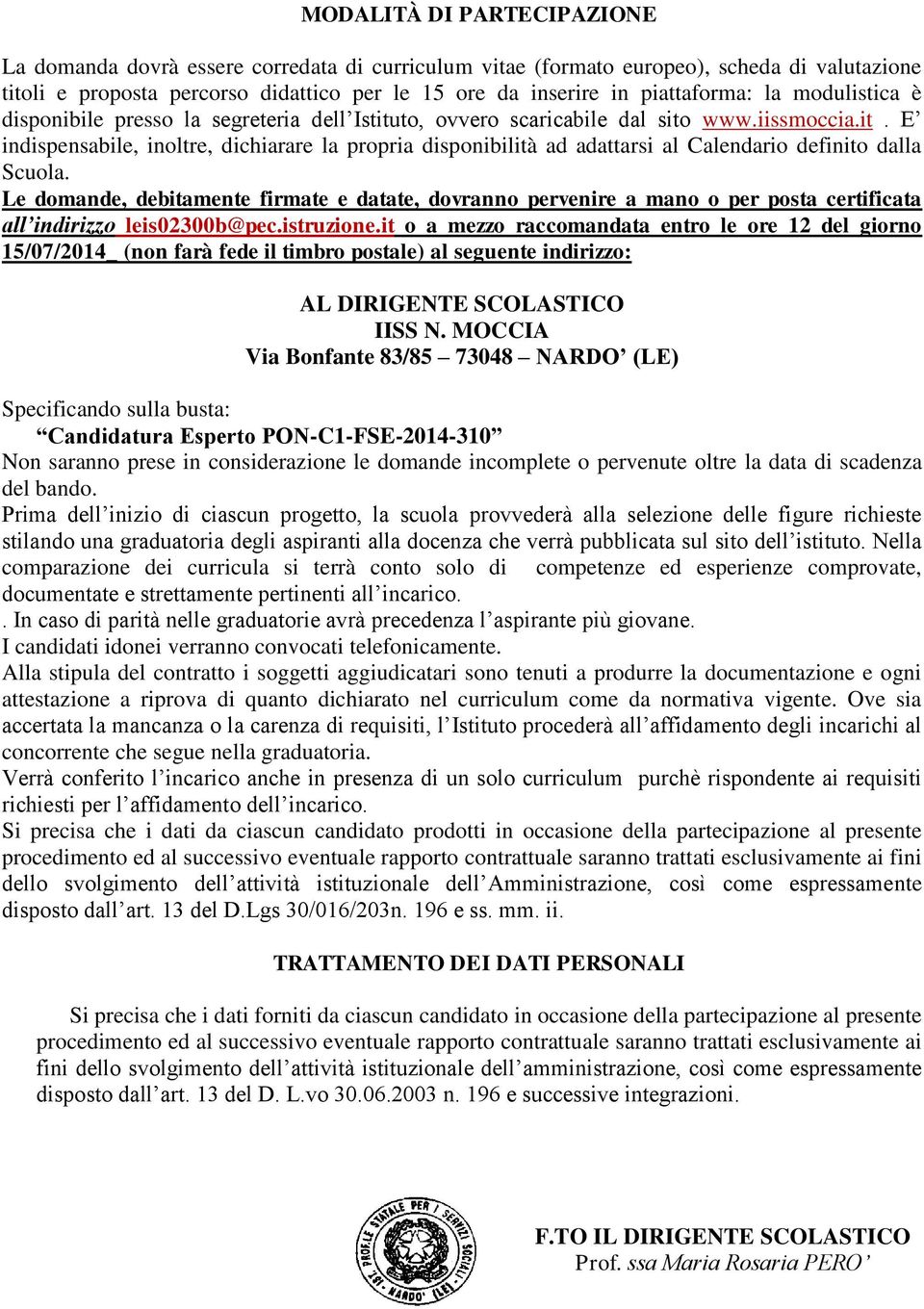 Le domande, debitamente firmate e datate, dovranno pervenire a mano o per posta certificata all indirizzo leis02300b@pec.istruzione.